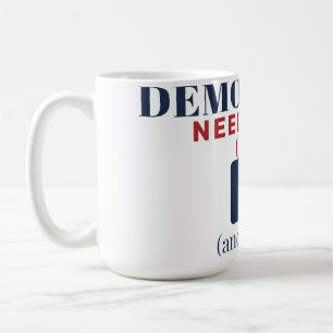 Democracy Needs You (and Coffee) Democracy Mug