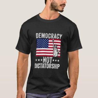 Democracy Not Dictatorship American Flag Patriot M T-Shirt