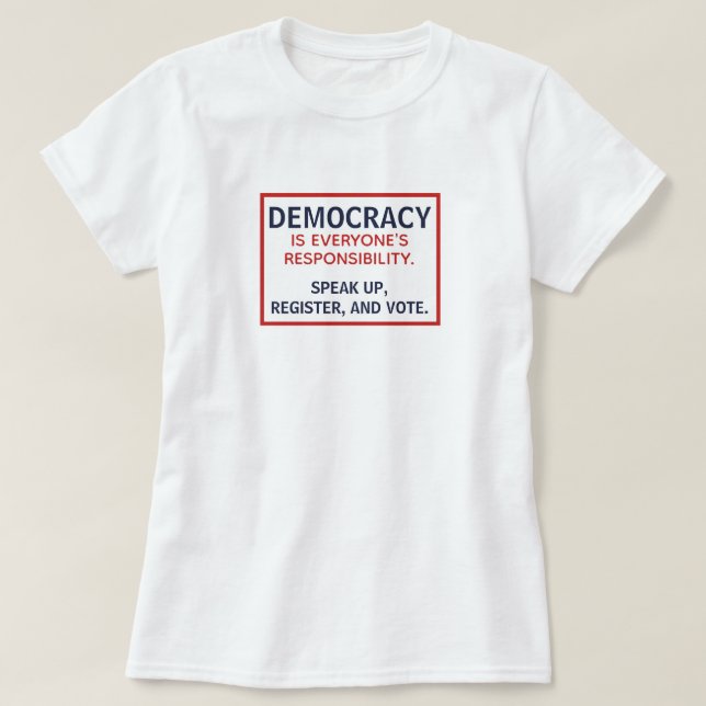 Democracy Responsibility Speak Up Register Vote T-Shirt (Design Front)