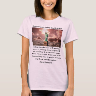 Democracy's a very fragile thing. T-Shirt