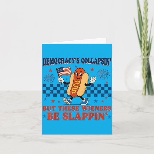 Democracys Collapsin But These Weiners Be Slappin Card (Front)