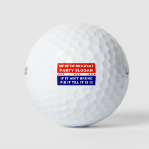 Democrat new party slogan if it ain't broke fix it golf balls