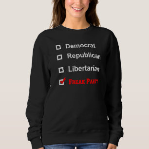 Democrat Republican Libertarian Freak Party Sweatshirt