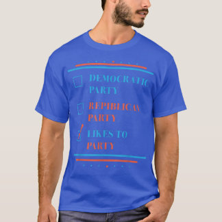 Democratic Party Republican Party Likes To Party 4 T-Shirt