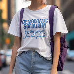 Democratic Socialism Democrat Socialist Definition T-Shirt<br><div class="desc">Democratic Socialism means by the people,  for the people. This democrat socialist definition t-shirt illustrates the definition in a font reminiscent of the U.S. Constitution. A cool gift for liberal democrats.</div>