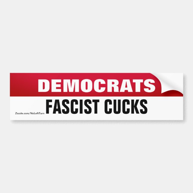 Democrats Are Fascist Cucks Bumper Sticker (Front)
