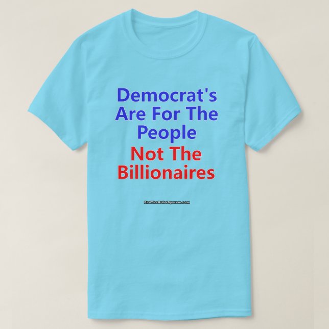 Democrat's Are For The People Not The Billionaires T-Shirt (Design Front)