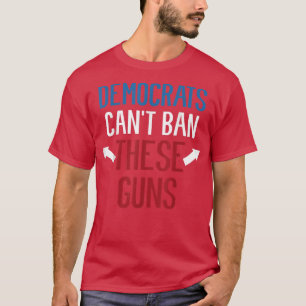 Democrats Cant Ban These Guns Funny Weightlifting T-Shirt