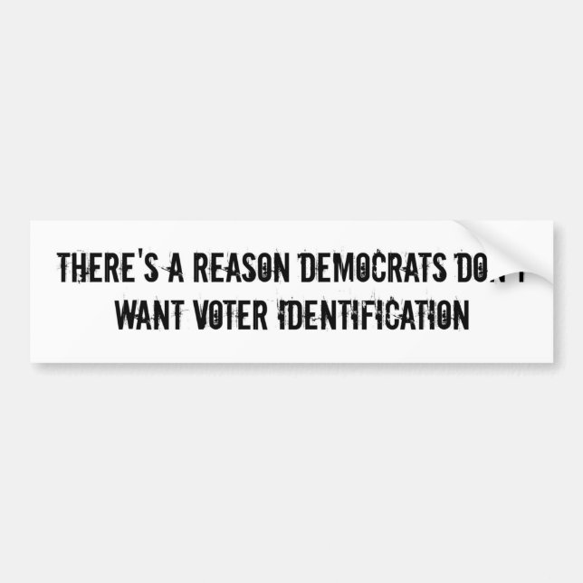 Democrats Don't Want Voter Identification Bumper Sticker (Front)