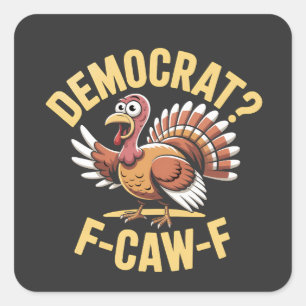 Democrats? F Caw F Democrats Turkey Thanksgiving Square Sticker