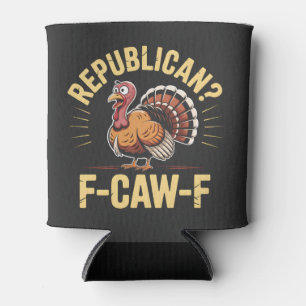 Democrats Funny Thanksgiving Turkey Cawing F-Caw-F Can Cooler