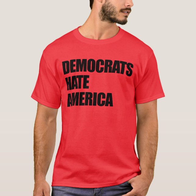Democrats Hate America Conservative Republican T-Shirt (Front)