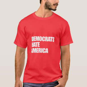 Democrats Hate America Conservative Republican  T-Shirt