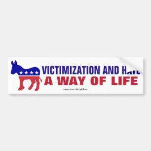 Democrats - Victimization And Hate A Way Of Life Bumper Sticker