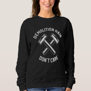 Demolition Hair Don't Care Home Improvement Handym Sweatshirt