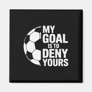 Denial My Goal Is To Deny Yours Soccer Goalie  Magnet