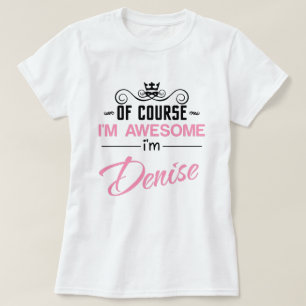 Denise Of Course I'm Awesome Name T-Shirt