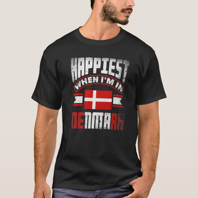 Denmark Danish Denmark Flag Happiest When Im In De T-Shirt (Front)