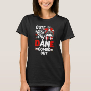 Denmark Danish Flag Cute Until my Dane Comes Out T-Shirt