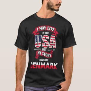 Denmark Native Poland Polish I May Live In The USA T-Shirt