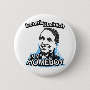Dennis Kucinich is my homeboy 6 Cm Round Badge
