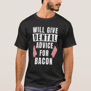 Dental Advice For Bacon Oral Health Hygienist Dent T-Shirt