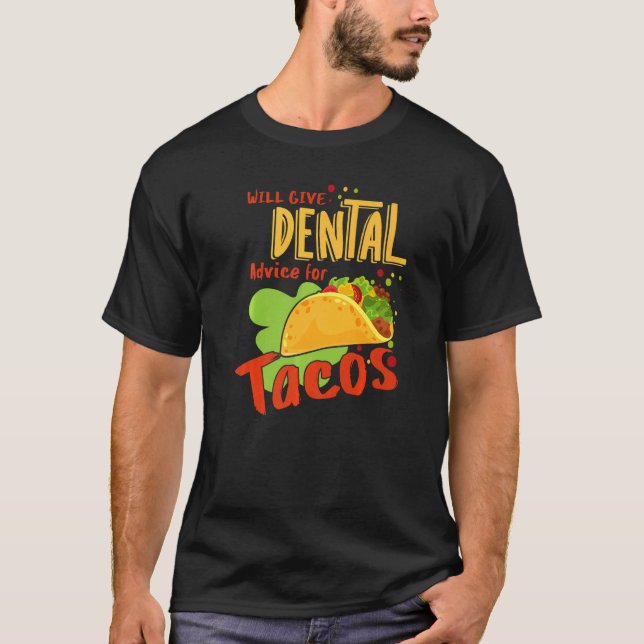 Dental Advice For Tacos Dentist Assistant Dental H T-Shirt (Front)