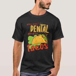 Dental Advice Tacos Dentist Assistance Dental Hygi T-Shirt