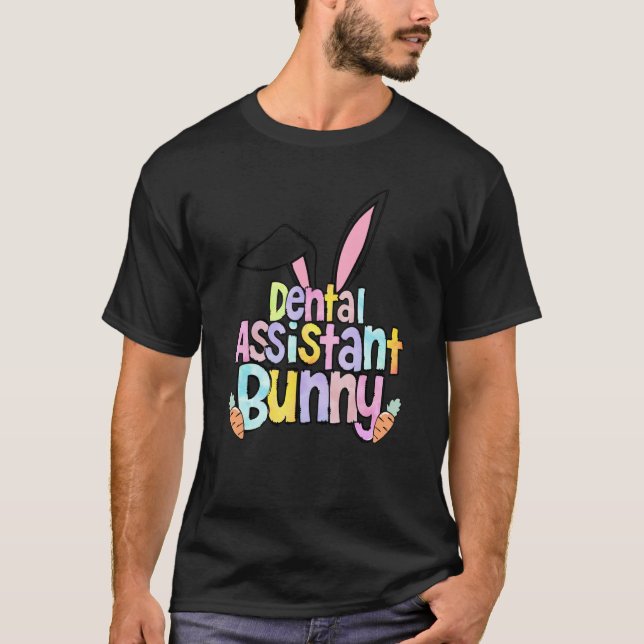 Dental Assistant Bunny One Hoppy Dental Assistant  T-Shirt (Front)