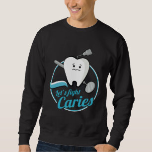 Dental Assistant Caries Dentist Dentistry Student  Sweatshirt