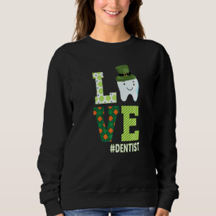 Dental Assistant Dentist St Patrick's Day Love Sweatshirt