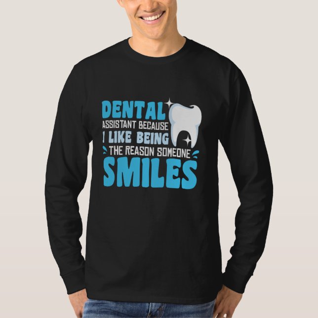 Dental Assistant I Like Being The Reason Someone S T-Shirt (Front)