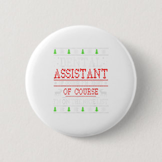 Dental Assistant On The Nice List Ugly C 6 Cm Round Badge
