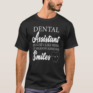 Dental Assistant The Reason Someone Smile Dental H T-Shirt