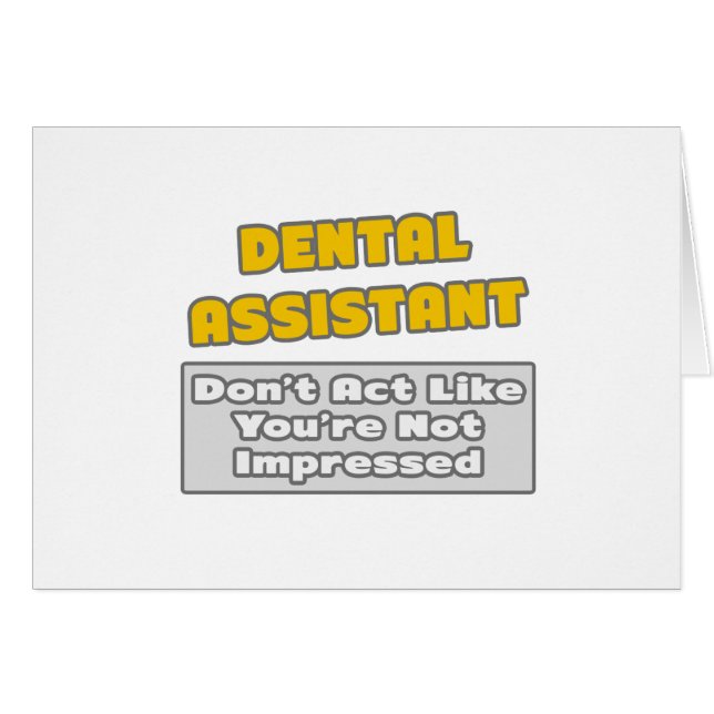 Dental Assistant .. You're Impressed (Front Horizontal)