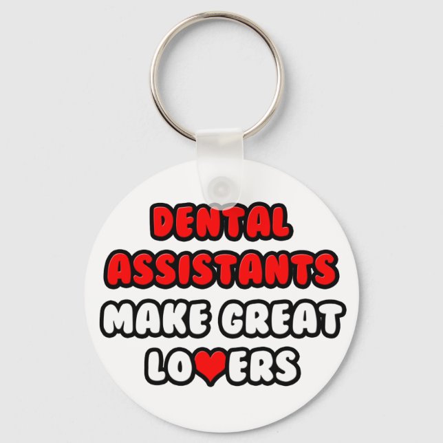 Dental Assistants Make Great Lovers Key Ring (Front)