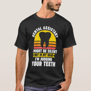 dental assitant I might be silent but in my head d T-Shirt