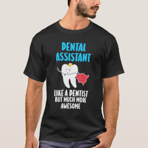 dental assitant like a dentist but much more aweso T-Shirt