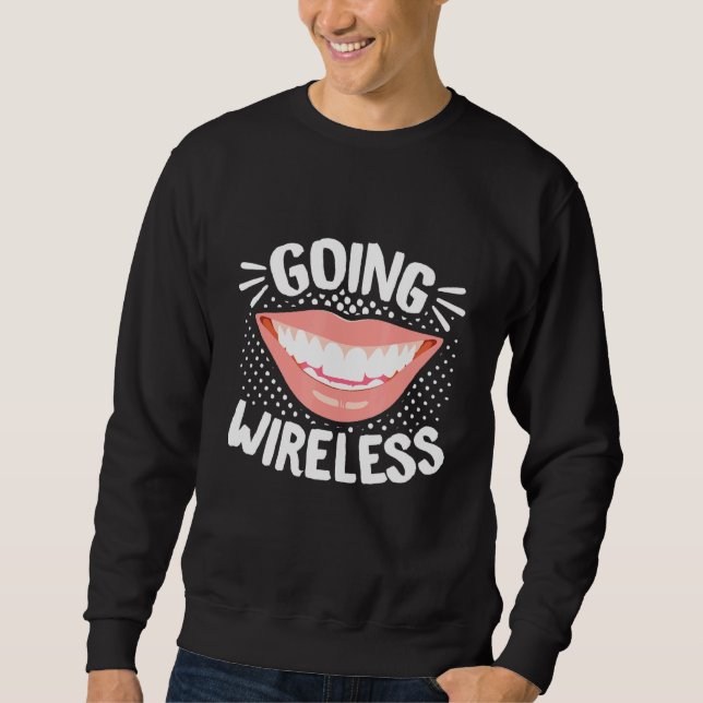 Dental Braces Dentist Orthodontist Going Wireless Sweatshirt (Front)