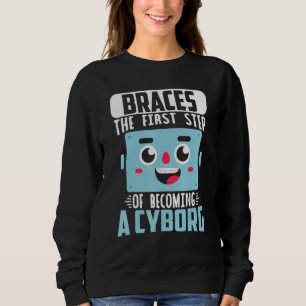 Dental Braces Orthodontic Dentist Becoming A Cybor Sweatshirt