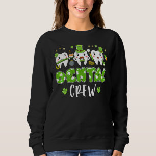 Dental Crew Cute Teeth Dental Dentist Happy St Pat Sweatshirt