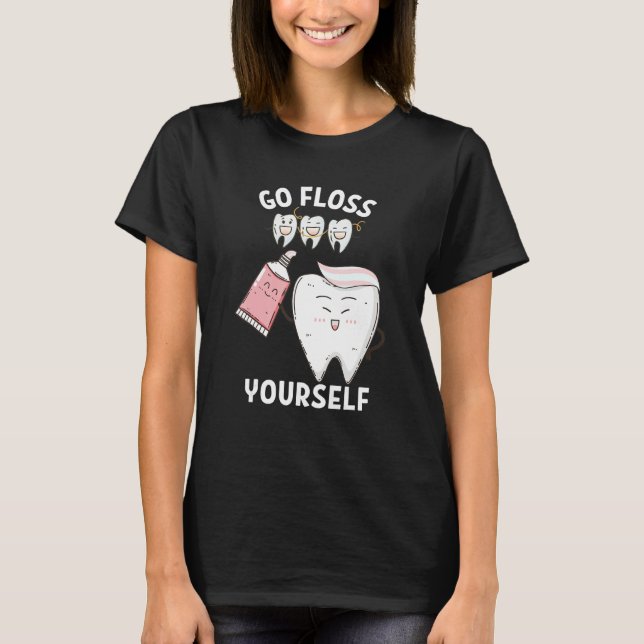 Dental Floss Design For Men Women Go Floss Yoursel T-Shirt (Front)