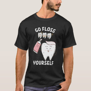 Dental Floss Design For Men Women Go Floss Yoursel T-Shirt