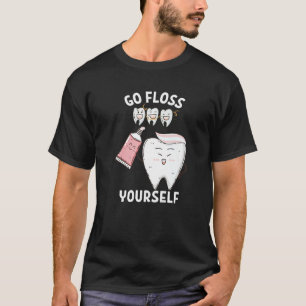 Dental Floss Design For Men Women Go Floss Yoursel T-Shirt