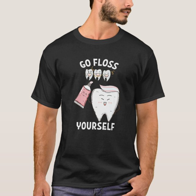 Dental Floss Design For Men Women Go Floss Yoursel T-Shirt (Front)