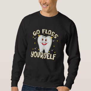 Dental Floss Go Floss Yourself Teeth Orthodontists Sweatshirt