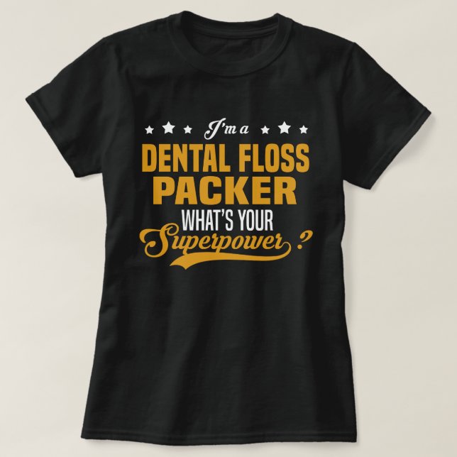 Dental Floss Packer T-Shirt (Design Front)