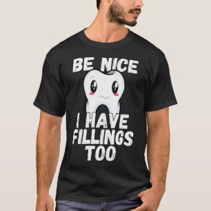 Dental Humour Be Nice I Have Fillings Too T-Shirt