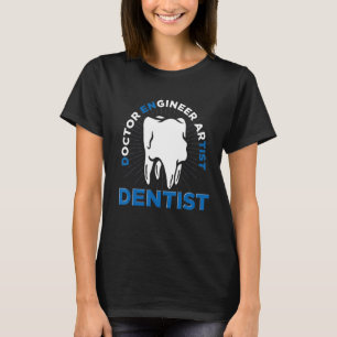 Dental Hygiene Doctor Engineer Artist Dentist T-Shirt