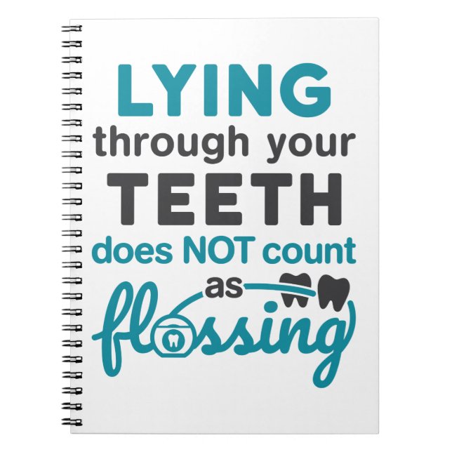 Dental Hygiene Lying Through Teeth Not Flossing Notebook (Front)